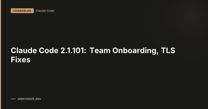 Claude Code 2.1.101: Team Onboarding, TLS Fixes