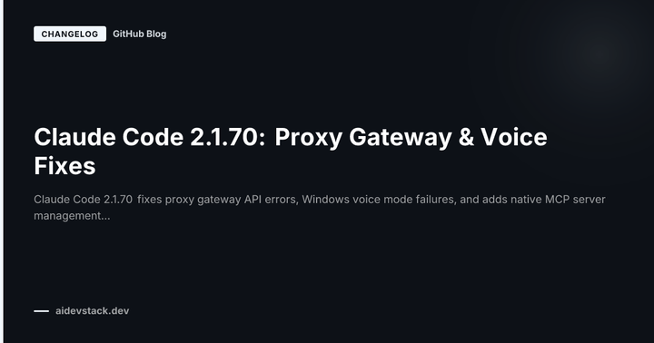 Claude Code 2.1.70: Proxy Gateway & Voice Fixes