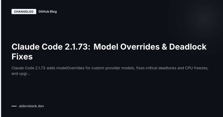 Claude Code 2.1.73: Model Overrides & Deadlock Fixes
