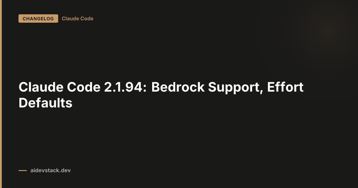 Claude Code 2.1.94: Bedrock Support, Effort Defaults