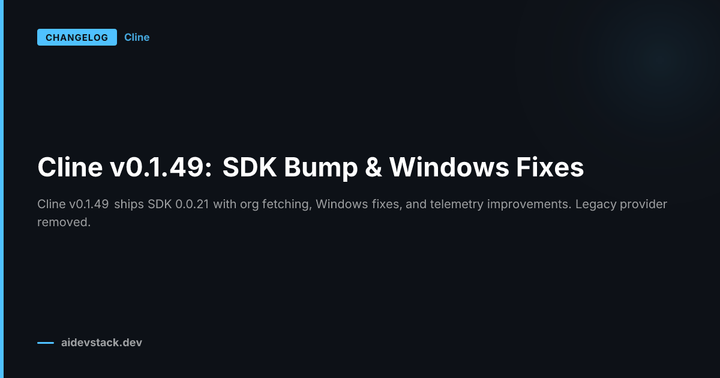 Cline v0.1.49: SDK Bump & Windows Fixes