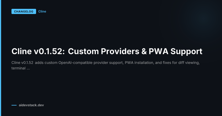 Cline v0.1.52: Custom Providers & PWA Support