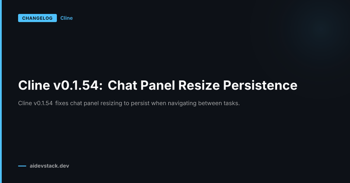 Cline v0.1.54: Chat Panel Resize Persistence