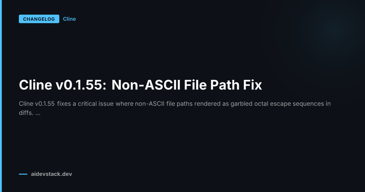 Cline v0.1.55: Non-ASCII File Path Fix