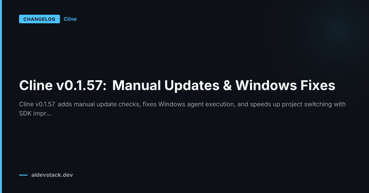 Cline v0.1.57: Manual Updates & Windows Fixes