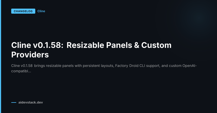 Cline v0.1.58: Resizable Panels & Custom Providers