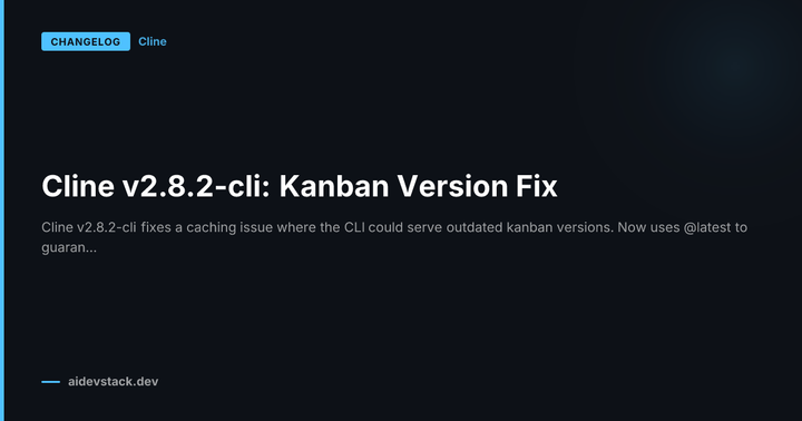 Cline v2.8.2-cli: Kanban Version Fix