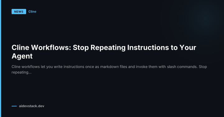 Cline Workflows: Stop Repeating Instructions to Your Agent