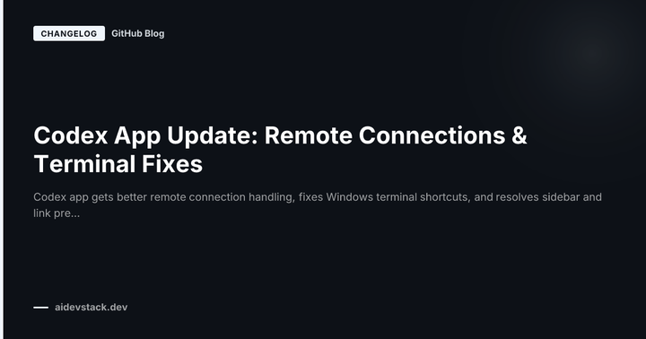Codex App Update: Remote Connections & Terminal Fixes