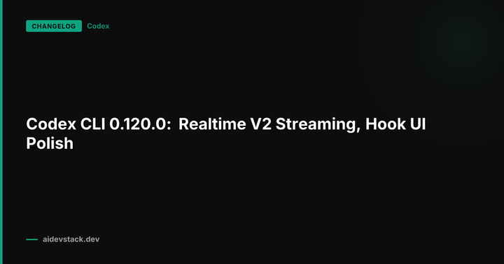 Codex CLI 0.120.0: Realtime V2 Streaming, Hook UI Polish
