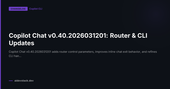 Copilot Chat v0.40.2026031201: Router & CLI Updates