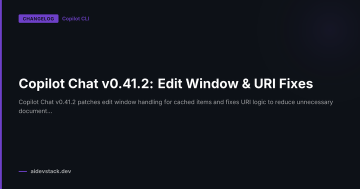 Copilot Chat v0.41.2: Edit Window & URI Fixes