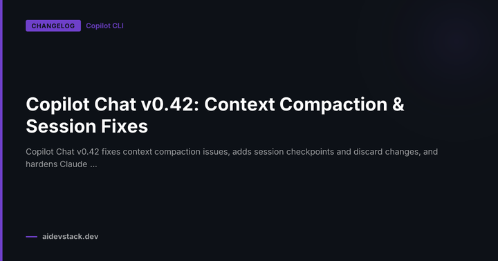Copilot Chat v0.42: Context Compaction & Session Fixes