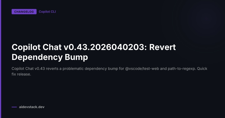 Copilot Chat v0.43.2026040203: Revert Dependency Bump