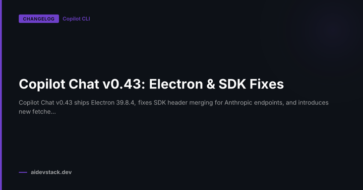Copilot Chat v0.43: Electron & SDK Fixes