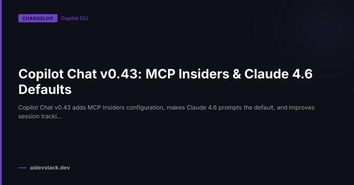 Copilot Chat v0.43: MCP Insiders & Claude 4.6 Defaults