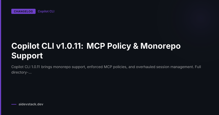 Copilot CLI v1.0.11: MCP Policy & Monorepo Support