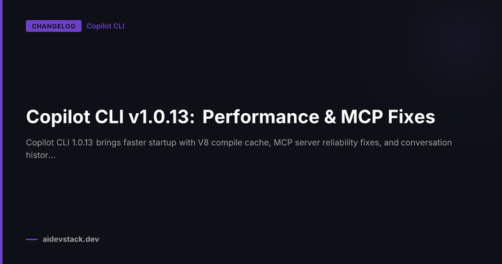 Copilot CLI v1.0.13: Performance & MCP Fixes