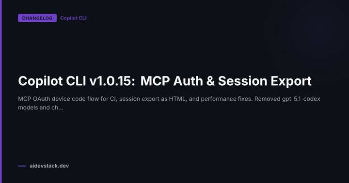 Copilot CLI v1.0.15: MCP Auth & Session Export