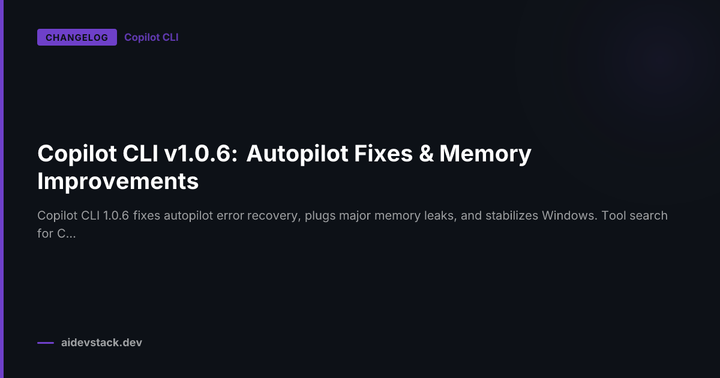 Copilot CLI v1.0.6: Autopilot Fixes & Memory Improvements
