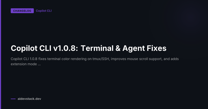 Copilot CLI v1.0.8: Terminal & Agent Fixes