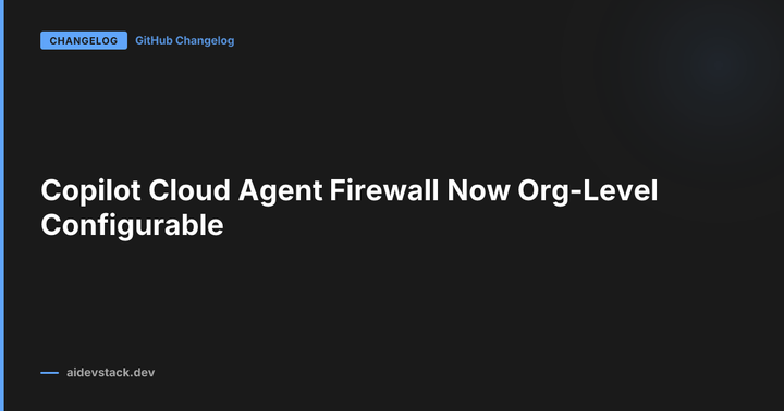 Copilot Cloud Agent Firewall Now Org-Level Configurable