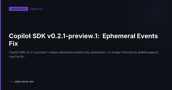 Copilot SDK v0.2.1-preview.1: Ephemeral Events Fix