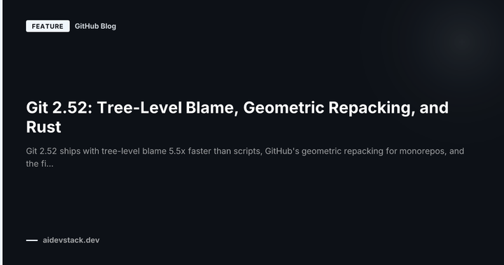 Git 2.52: Tree-Level Blame, Geometric Repacking, and Rust