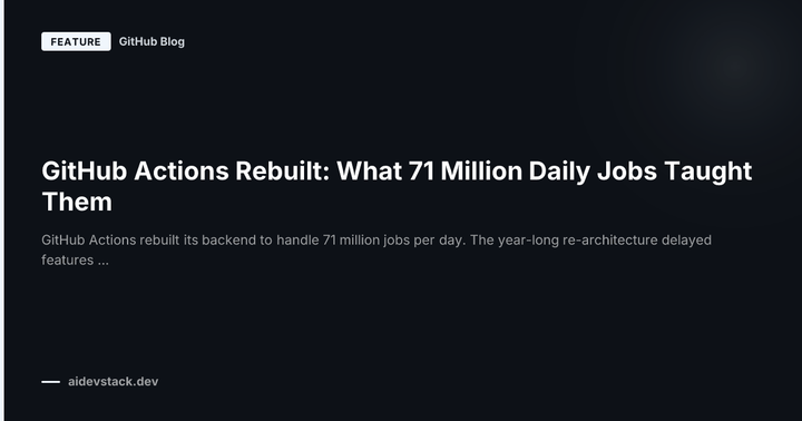 GitHub Actions Rebuilt: What 71 Million Daily Jobs Taught Them