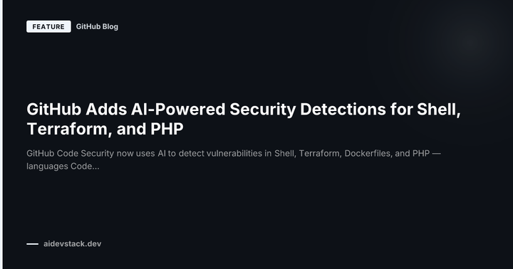 GitHub Adds AI-Powered Security Detections for Shell, Terraform, and PHP