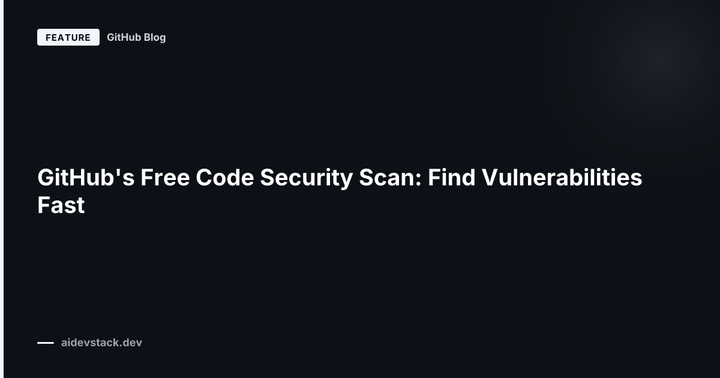 GitHub's Free Code Security Scan: Find Vulnerabilities Fast