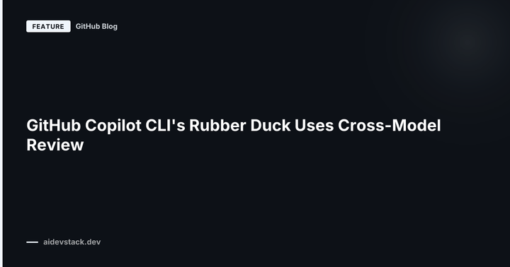 GitHub Copilot CLI's Rubber Duck Uses Cross-Model Review