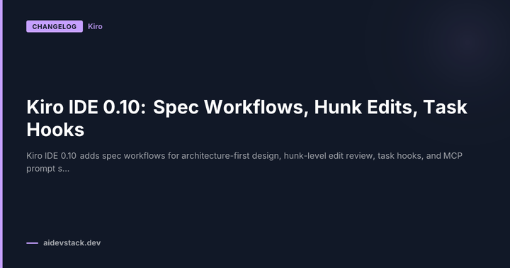 Kiro IDE 0.10: Spec Workflows, Hunk Edits, Task Hooks
