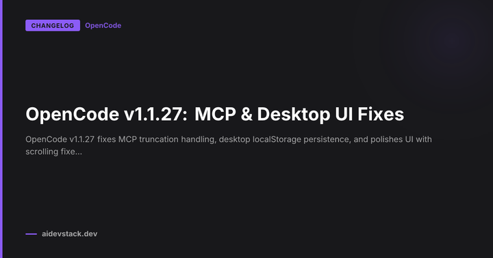 OpenCode v1.1.27: MCP & Desktop UI Fixes