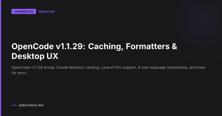 OpenCode v1.1.29: Caching, Formatters & Desktop UX