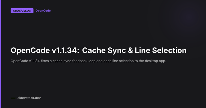 OpenCode v1.1.34: Cache Sync & Line Selection