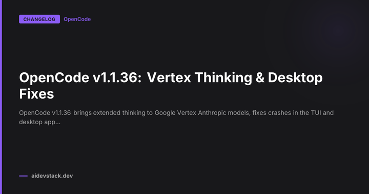 OpenCode v1.1.36: Vertex Thinking & Desktop Fixes