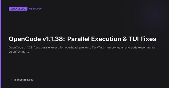 OpenCode v1.1.38: Parallel Execution & TUI Fixes