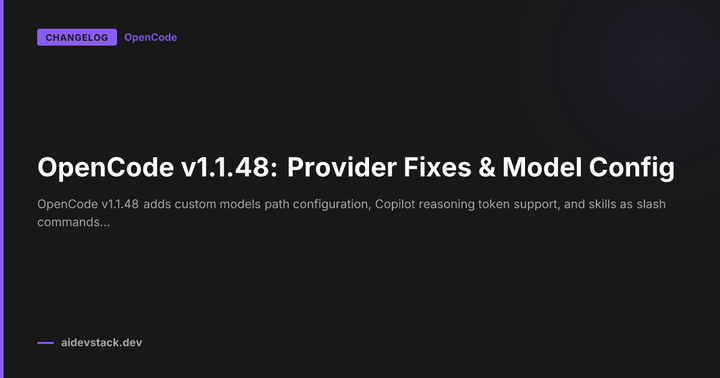 OpenCode v1.1.48: Provider Fixes & Model Config