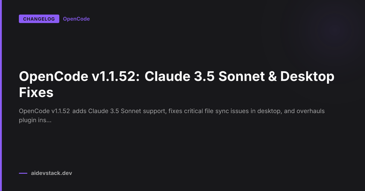 OpenCode v1.1.52: Claude 3.5 Sonnet & Desktop Fixes