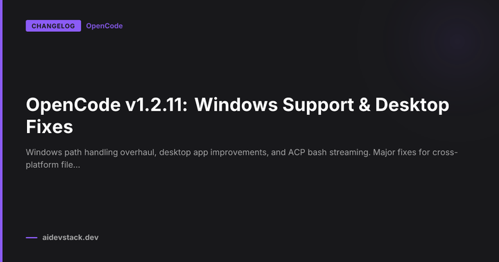OpenCode v1.2.11: Windows Support & Desktop Fixes