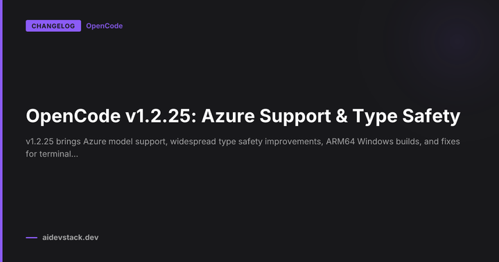 OpenCode v1.2.25: Azure Support & Type Safety