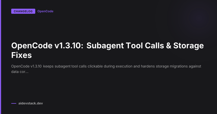 OpenCode v1.3.10: Subagent Tool Calls & Storage Fixes