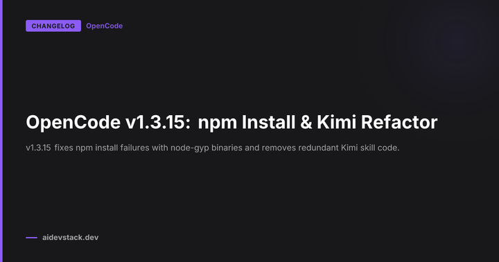 OpenCode v1.3.15: npm Install & Kimi Refactor