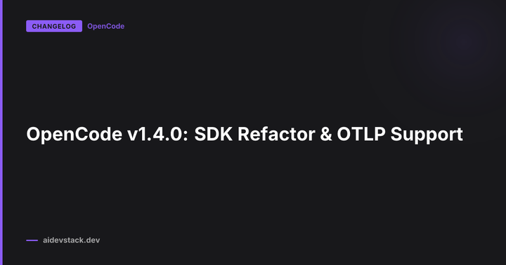 OpenCode v1.4.0: SDK Refactor & OTLP Support