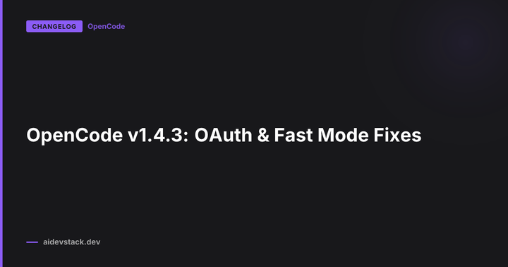 OpenCode v1.4.3: OAuth & Fast Mode Fixes