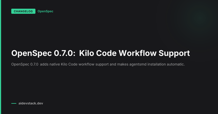 OpenSpec 0.7.0: Kilo Code Workflow Support