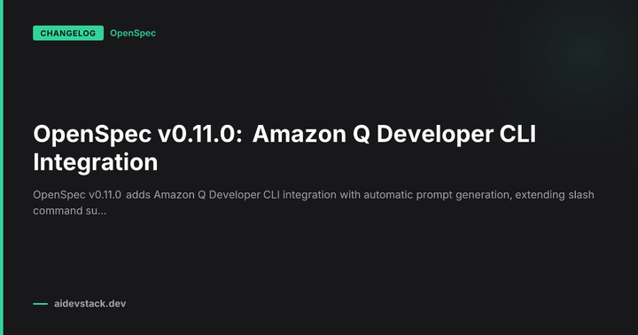 OpenSpec v0.11.0: Amazon Q Developer CLI Integration