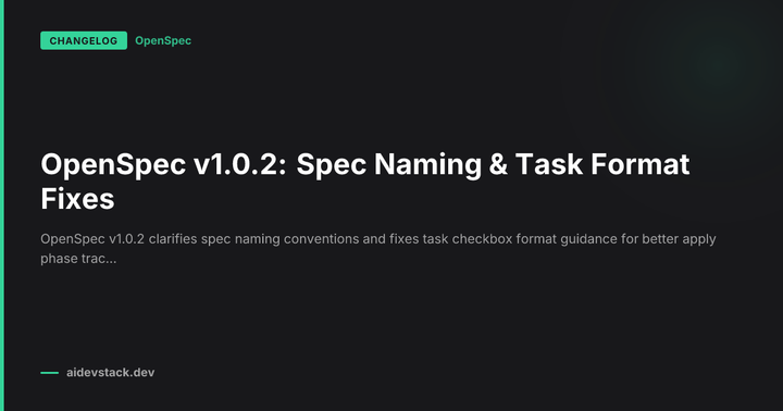 OpenSpec v1.0.2: Spec Naming & Task Format Fixes