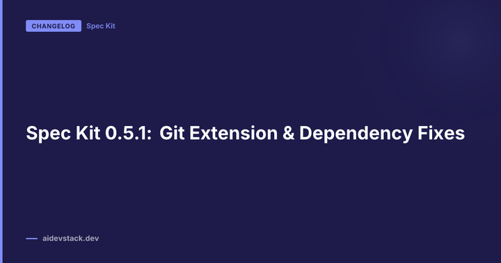 Spec Kit 0.5.1: Git Extension & Dependency Fixes